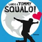 Largo a Tommy Squalo!