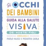 Gli occhi dei bambini. Guida alla salute visiva dei nostri figli